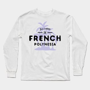 French Polynesia Tourist Travel Quote Long Sleeve T-Shirt